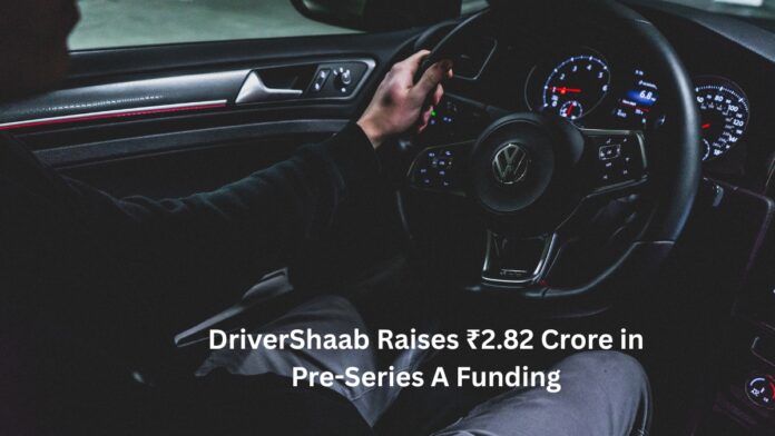 DriverShaab Raises ₹2.82 Crore in Pre-Series A Funding