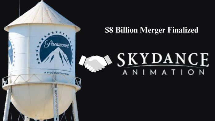 Paramount-Skydance $8 Billion Merger Finalized Paramount-Skydance $8 Billion Merger Finalized