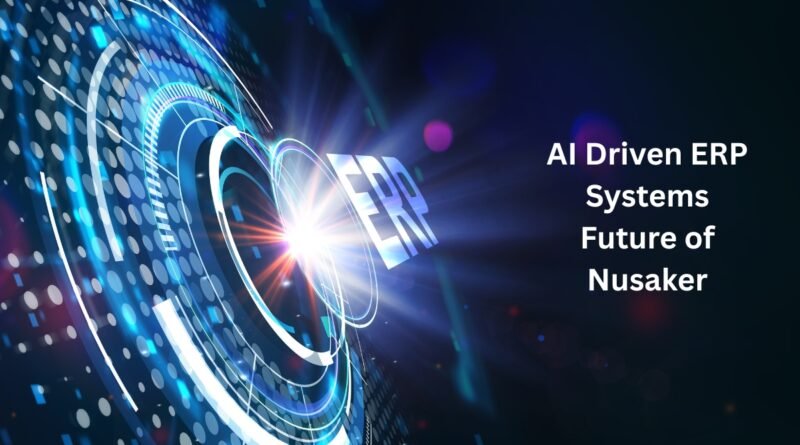 ai driven erp systems future of nusaker​