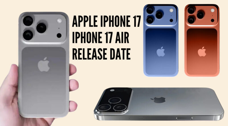 Apple iPhone 17, iPhone 17 Air Release Date