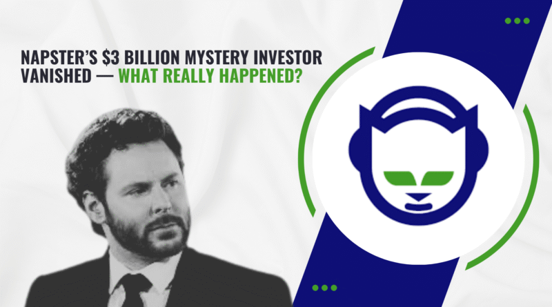 Napster’s $3 Billion Mystery Investor Vanished — What Really Happened?