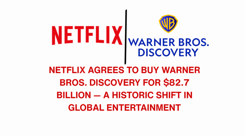 Netflix Agrees to Buy Warner Bros. Discovery for $82.7 Billion