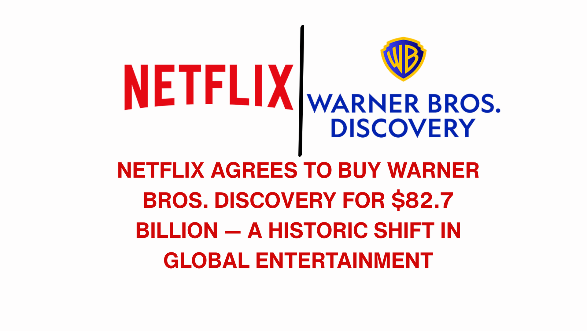 Netflix Agrees to Buy Warner Bros. Discovery for $82.7 Billion — A Historic Shift in Global Entertainment