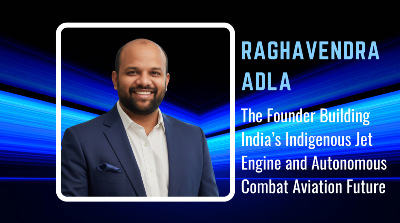 Raghavendra Adla and Paninian Aerospace: The Founder Building India’s Indigenous Jet Engine and Autonomous Combat Aviation Future 1 Raghavendra Adla