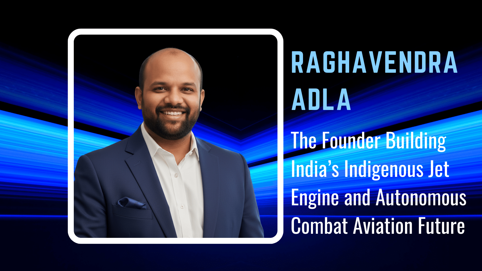 Raghavendra Adla and Paninian Aerospace: The Founder Building India’s Indigenous Jet Engine and Autonomous Combat Aviation Future