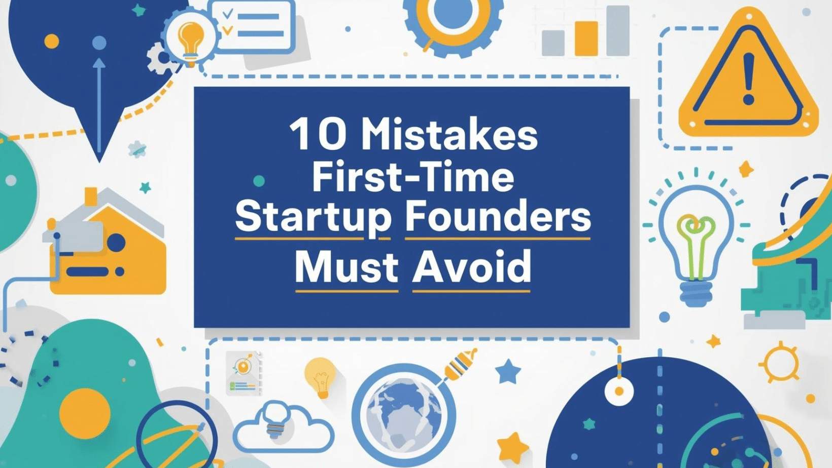 10 Mistakes First-Time Startup Founders Must Avoid to Build a Successful Company